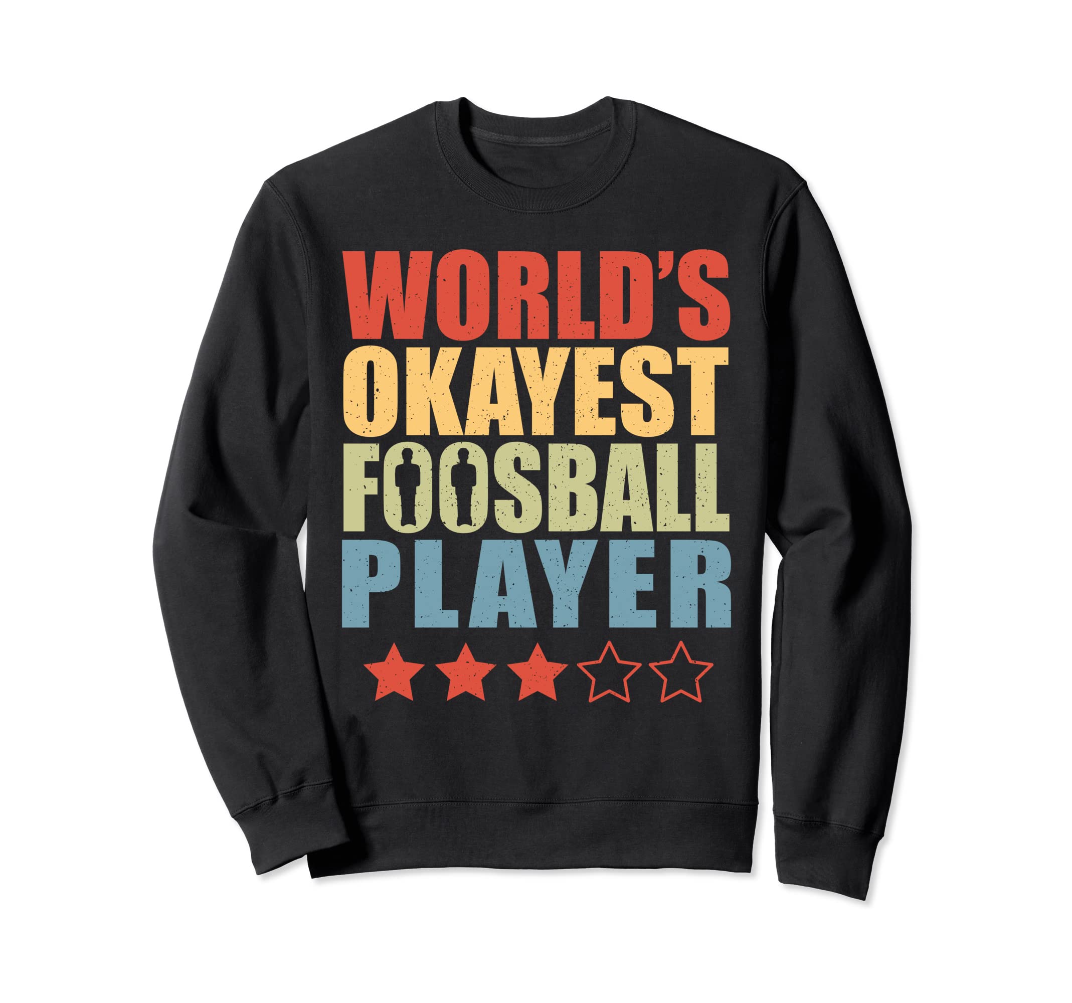 Table Soccer Worlds Okayest Sweatshirt - Custom Art Print for Adults - T-Shirt, Sweatshirt, Hoodie