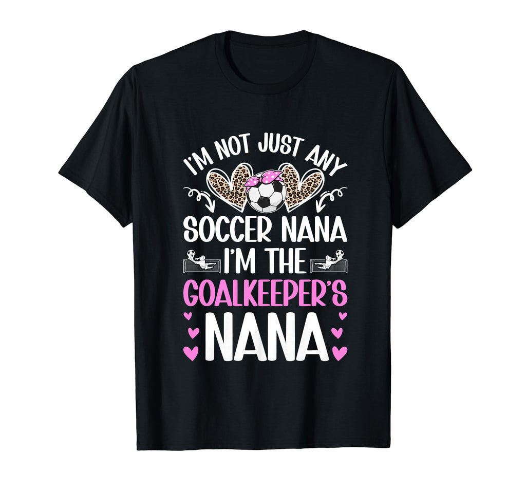 Im Soccer Goalkeeper Nana Soccer Goalie T-Shirt - Novelty Apparel Unisex - T-Shirt, Sweatshirt, Hoodie