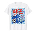 Kick Dang Ball Funny Soccer Game T-Shirt - Fun Novelty Design for Adults - T-Shirt, Sweatshirt, Hoodie