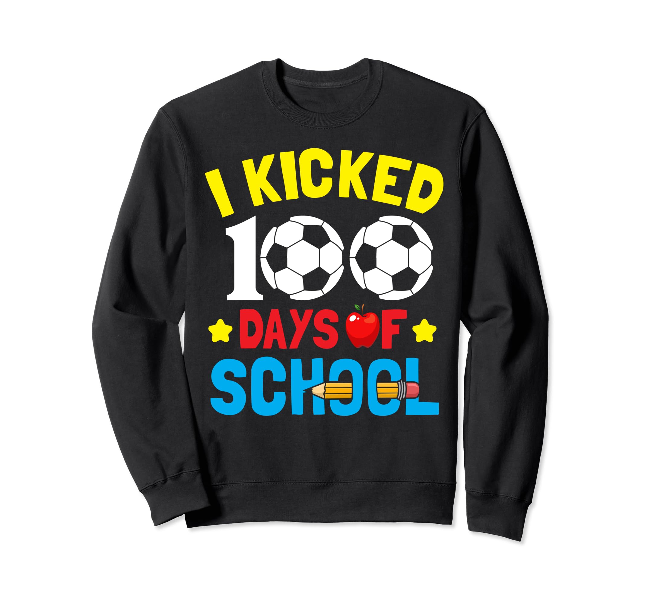 I Kicked 100 Days School Soccer Sweatshirt - Graphic Print Men Women - T-Shirt, Sweatshirt, Hoodie