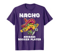 Nacho Average Soccer Player Taco T-Shirt - Novelty Apparel for Adults - T-Shirt, Sweatshirt, Hoodie