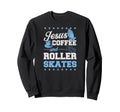 Jesus Coffee And Roller Skates Sweatshirt - Streetwear Style for Adults - T-Shirt, Sweatshirt, Hoodie