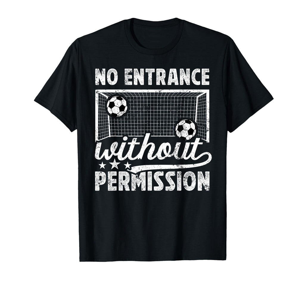 No Entrance Soccer Goalkeeper Soccer T-Shirt - Trendy Graphic Men Women - T-Shirt, Sweatshirt, Hoodie