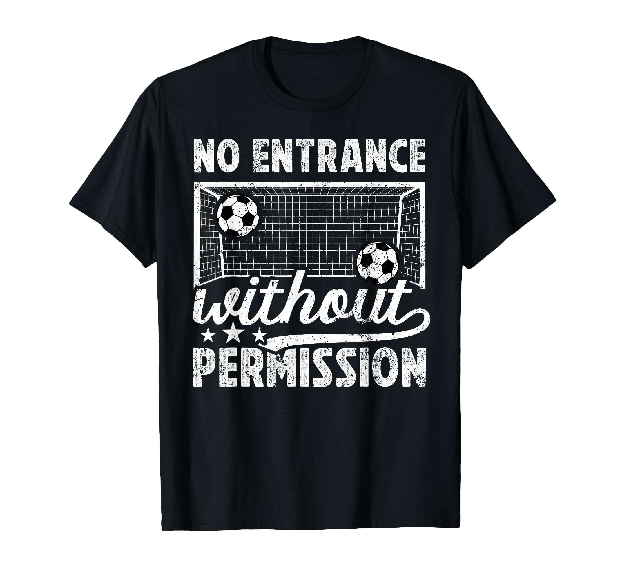 No Entrance Soccer Goalkeeper Soccer T-Shirt - Trendy Graphic Men Women - T-Shirt, Sweatshirt, Hoodie
