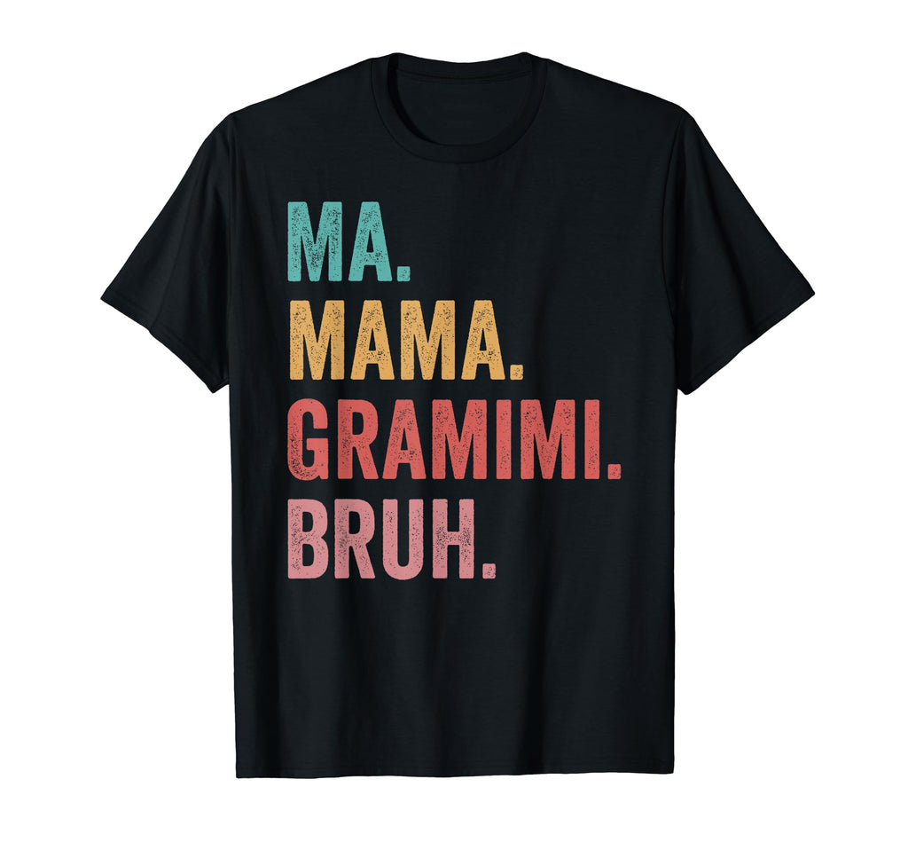 Mothers Day Ma Mama Gramimi Bruh T-Shirt - Novelty Apparel Men Women - T-Shirt, Sweatshirt, Hoodie