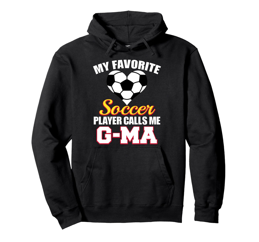 My Favorite Soccer Player Calls Me G Ma Hoodie - Novelty Apparel Unisex - T-Shirt, Sweatshirt, Hoodie