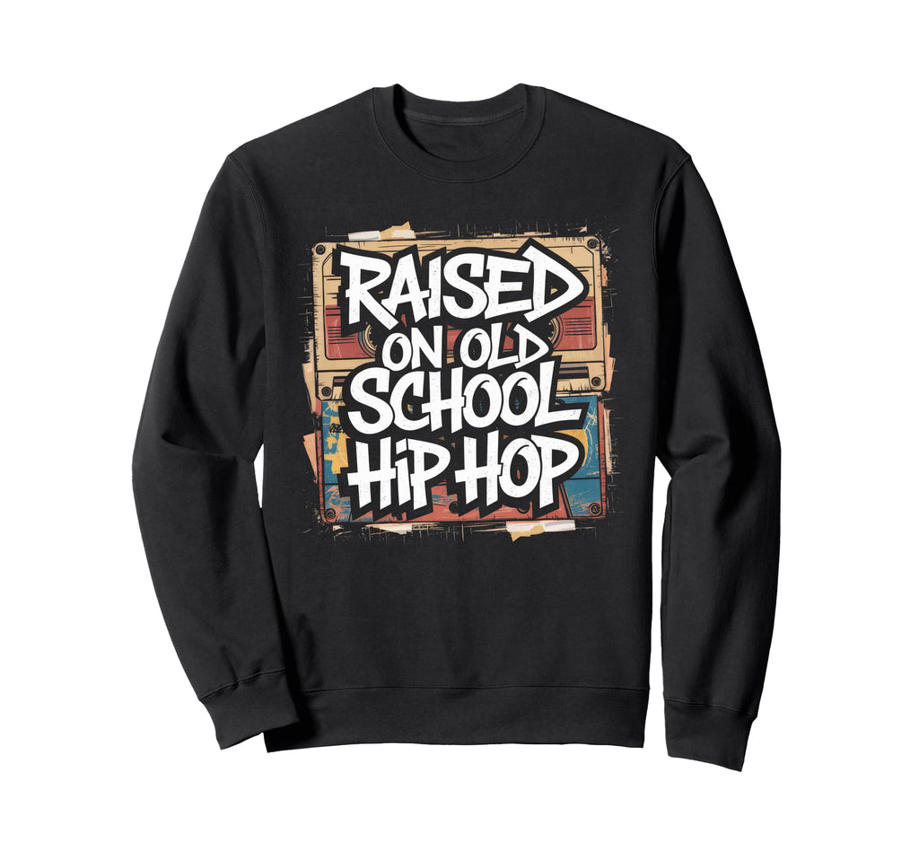 Raised Old School Hip Hop Cassette Sweatshirt - Novelty Apparel Unisex - T-Shirt, Sweatshirt, Hoodie