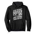 Day Without Soccer Is Just Kidding Hoodie - Casual Everyday Wear Men Women - T-Shirt, Sweatshirt, Hoodie