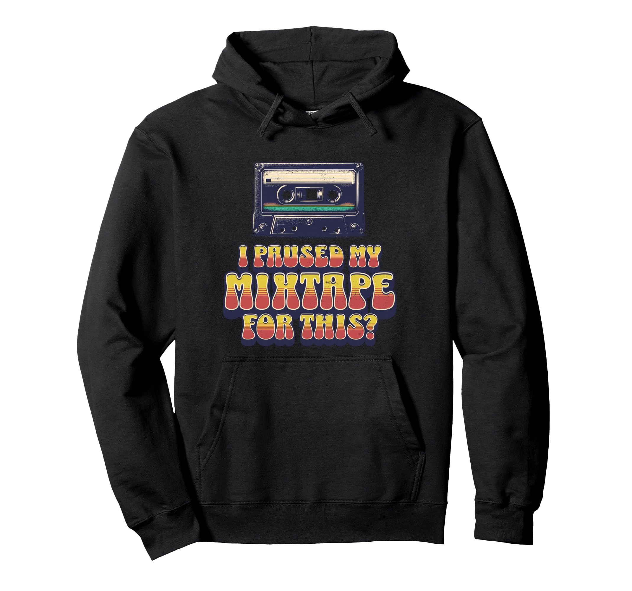 I Paused My Mixtape This Funny Hoodie - Casual Everyday Wear Unisex - T-Shirt, Sweatshirt, Hoodie