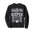 My Daughter Is Keeper Soccer Dad Sweatshirt - Aesthetic Graphic Men Women - T-Shirt, Sweatshirt, Hoodie