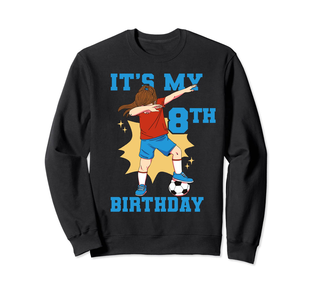Its My 8Th Birthday Soccer Sweatshirt - Trendy Graphic Men Women - T-Shirt, Sweatshirt, Hoodie