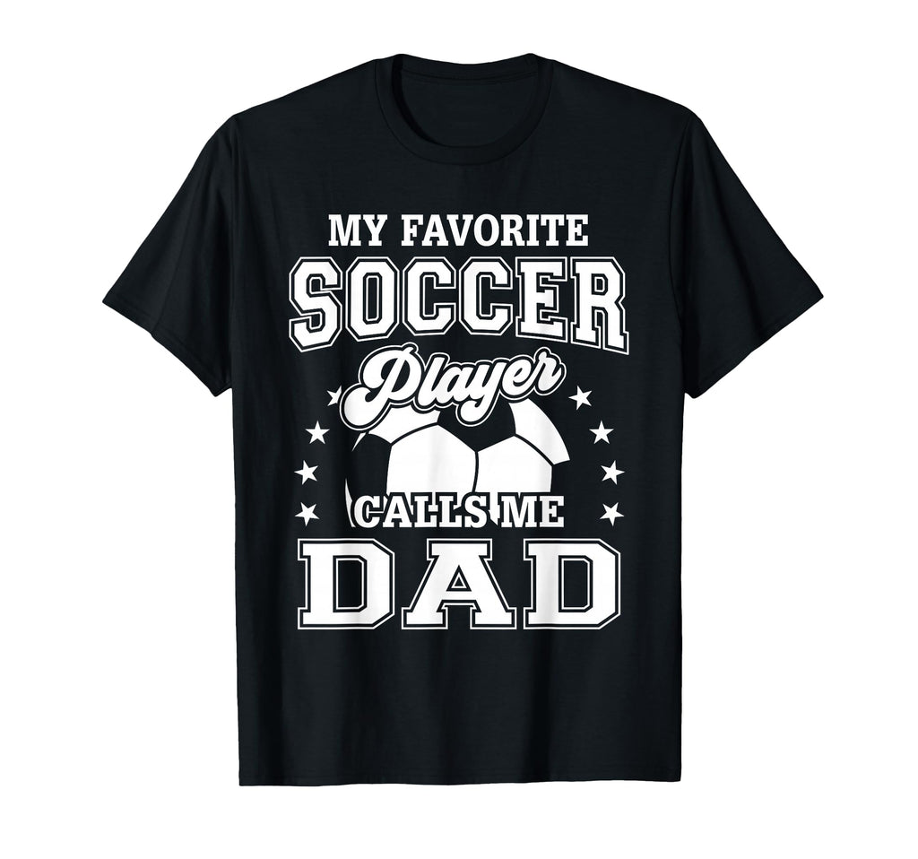 My Favorite Soccer Player Calls Me Dad T-Shirt - Minimalist Print Men Women - T-Shirt, Sweatshirt, Hoodie