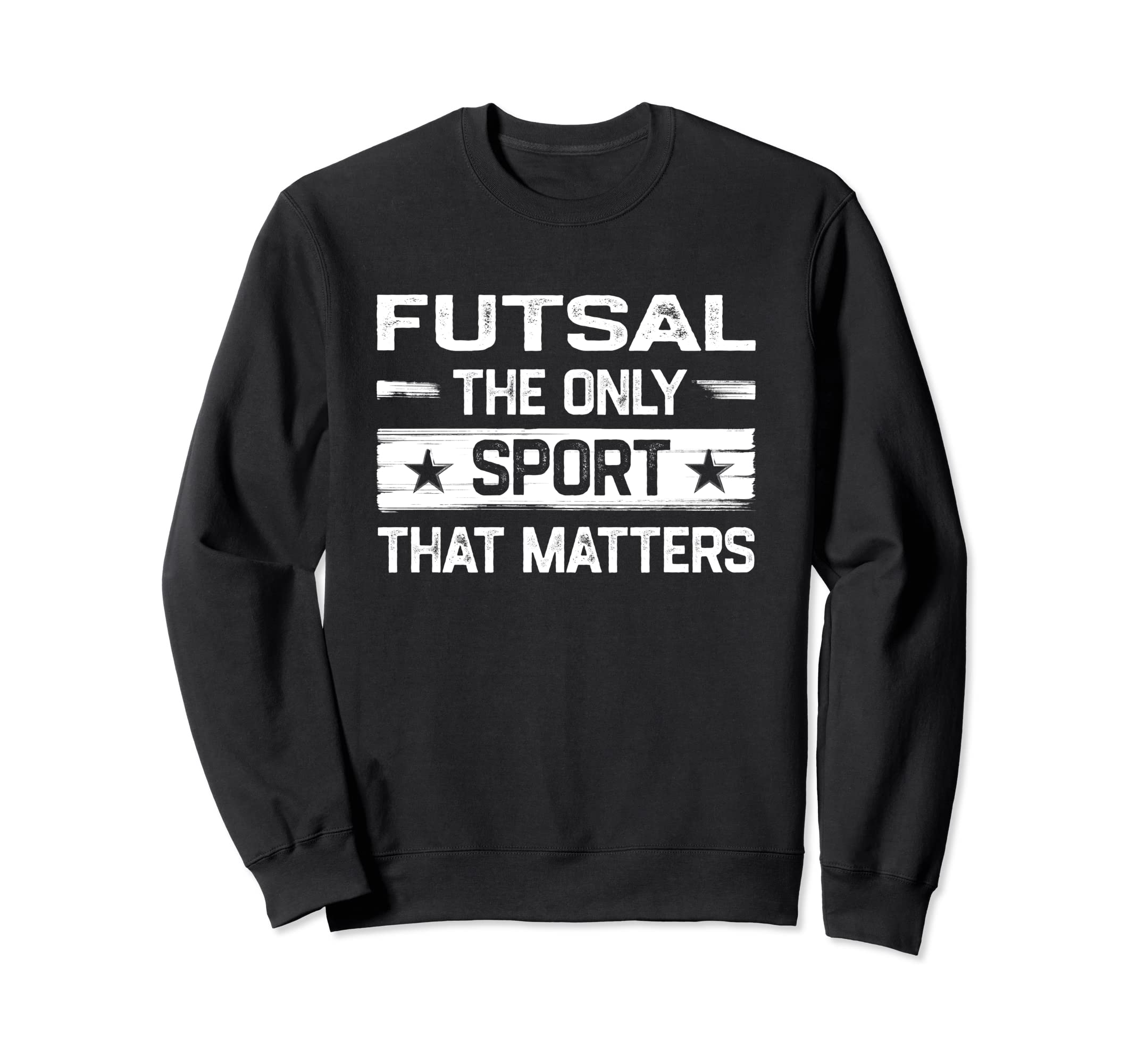 Futsal Only Sport That Matters Indoor Sweatshirt - Streetwear Style Unisex - T-Shirt, Sweatshirt, Hoodie