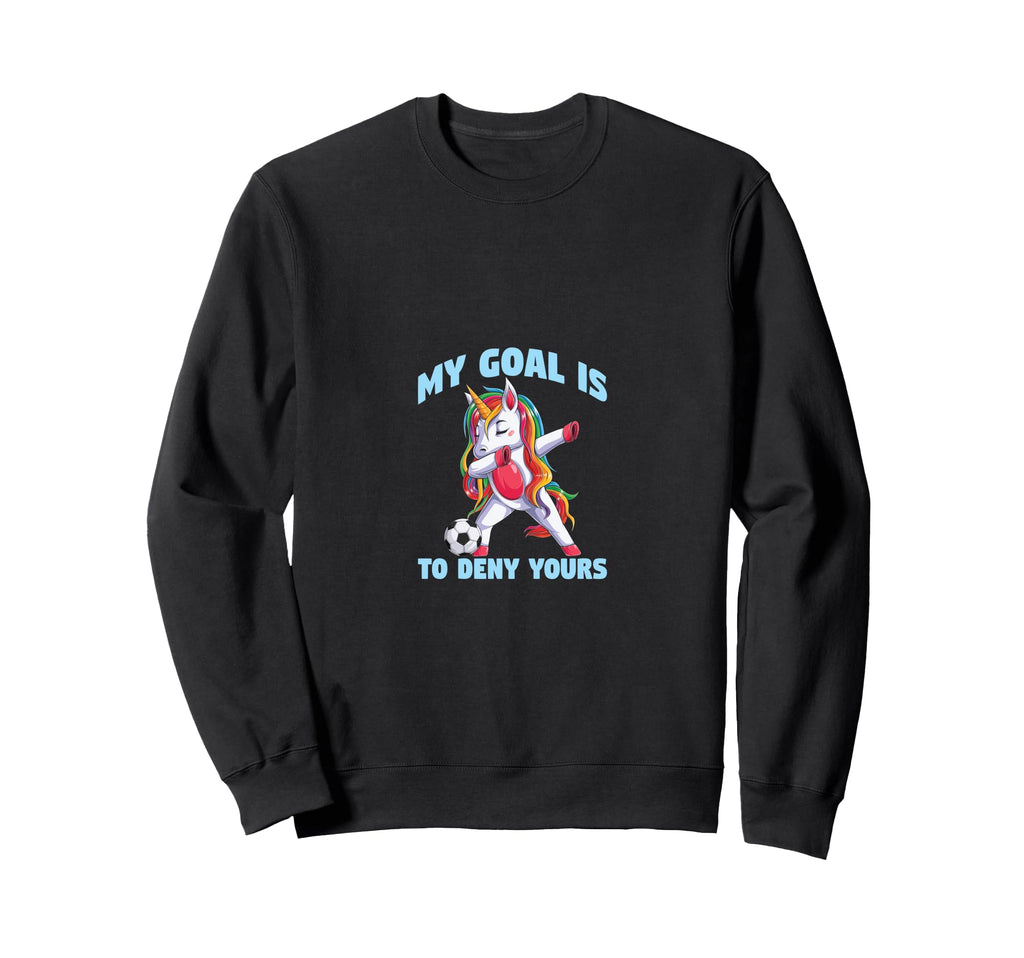 Soccer Funny My Goal Is To Deny Sweatshirt - Novelty Apparel Men Women - T-Shirt, Sweatshirt, Hoodie