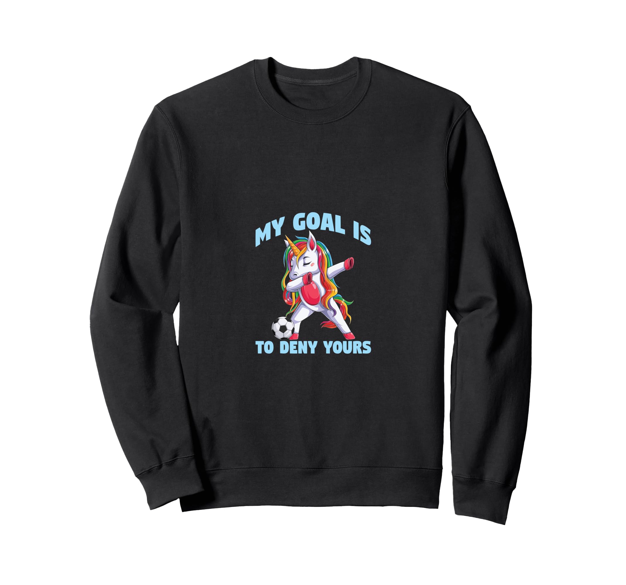 Soccer Funny My Goal Is To Deny Sweatshirt - Novelty Apparel Men Women - T-Shirt, Sweatshirt, Hoodie