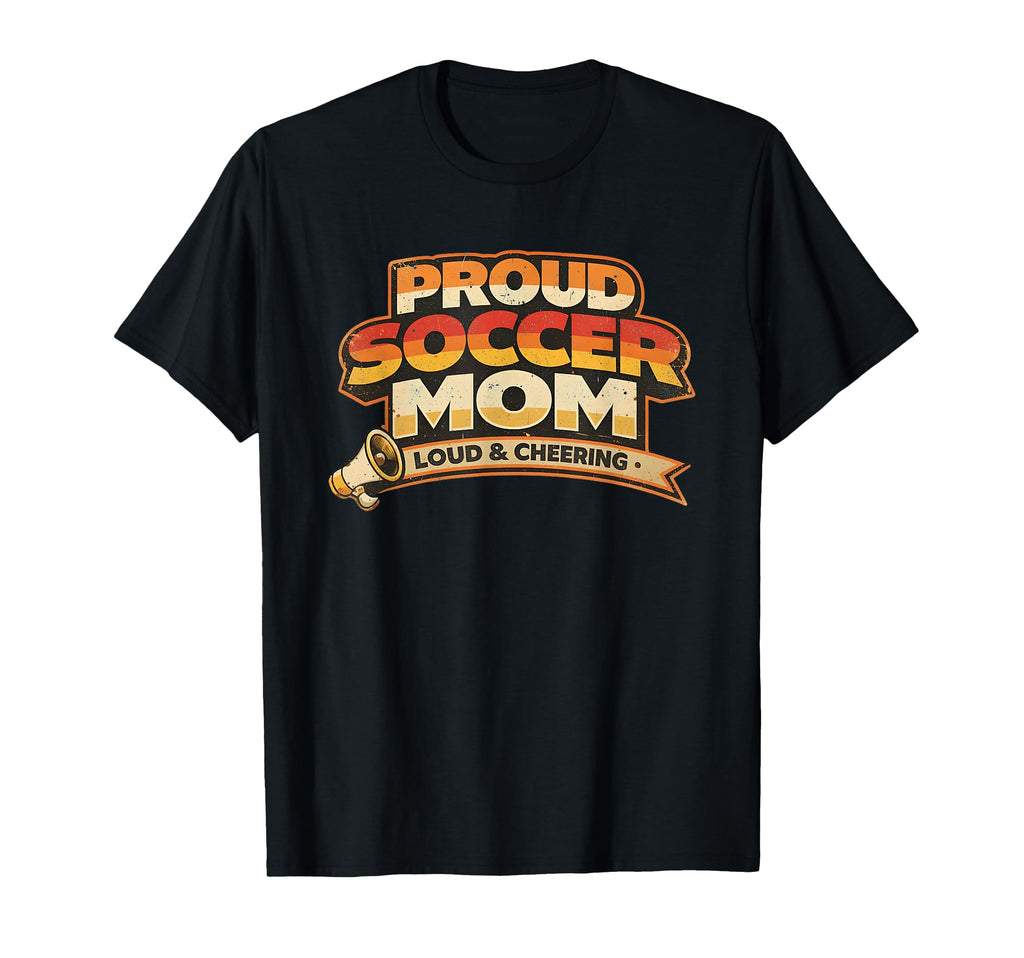 Proud Soccer Mom Loud And T-Shirt - Casual Everyday Wear for Adults - T-Shirt, Sweatshirt, Hoodie