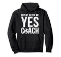 Repeat After Me Soccer Coach Soccer Hoodie - Novelty Apparel Unisex - T-Shirt, Sweatshirt, Hoodie