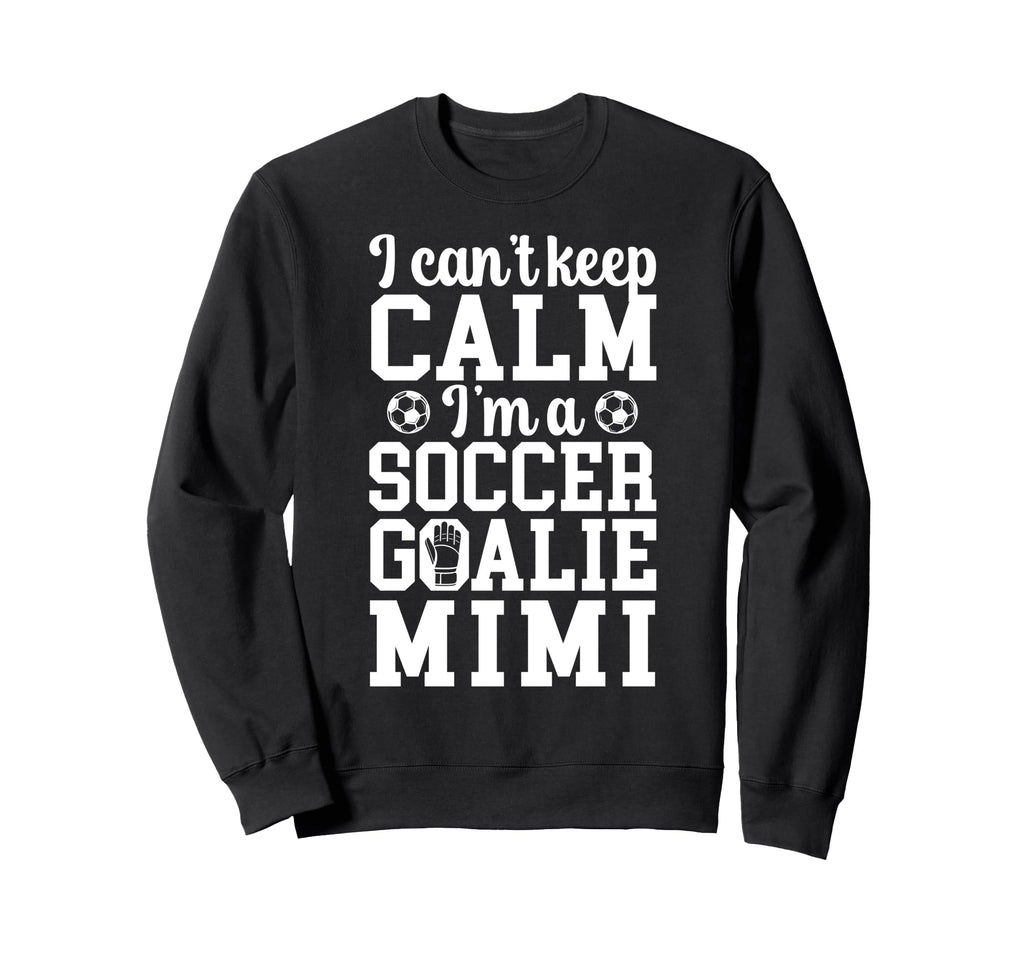 Im Soccer Goalie Mimi Soccer Keeper Sweatshirt - Fun Novelty Design Unisex - T-Shirt, Sweatshirt, Hoodie