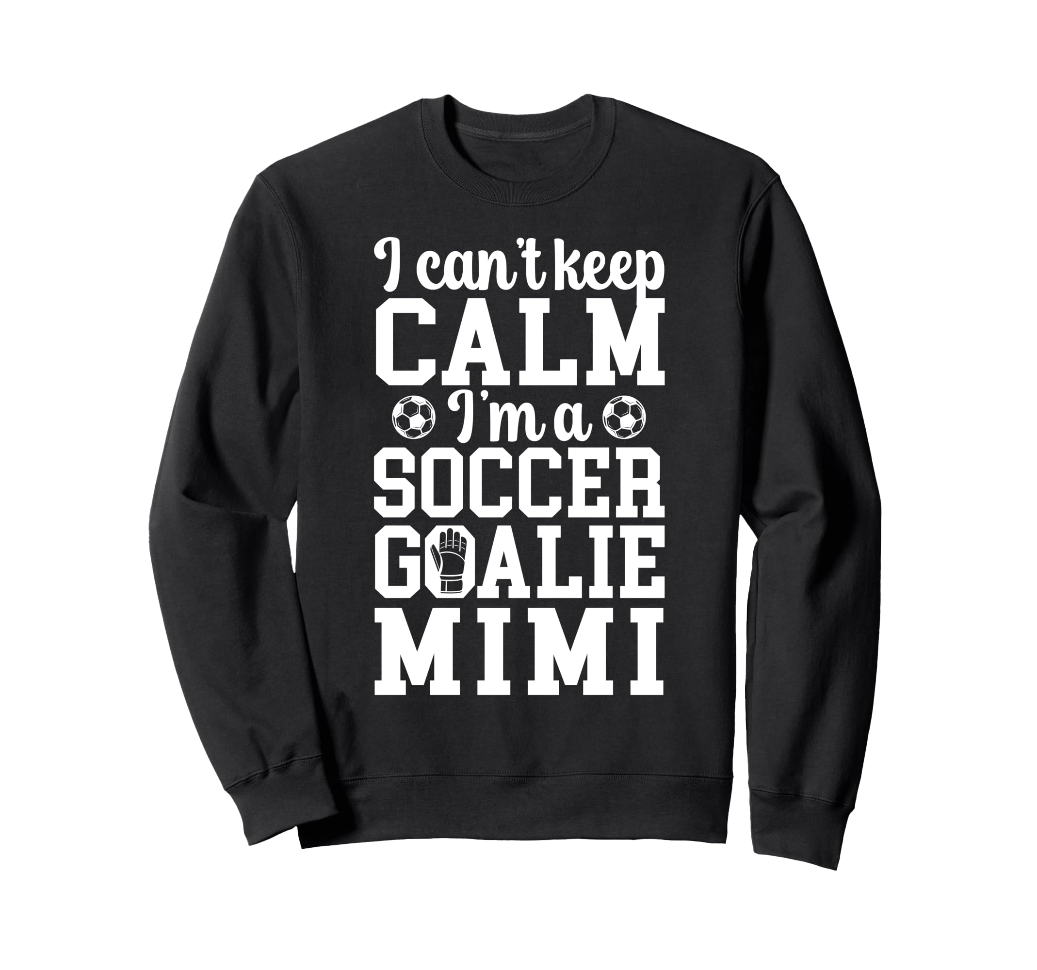 Im Soccer Goalie Mimi Soccer Keeper Sweatshirt - Fun Novelty Design Unisex - T-Shirt, Sweatshirt, Hoodie