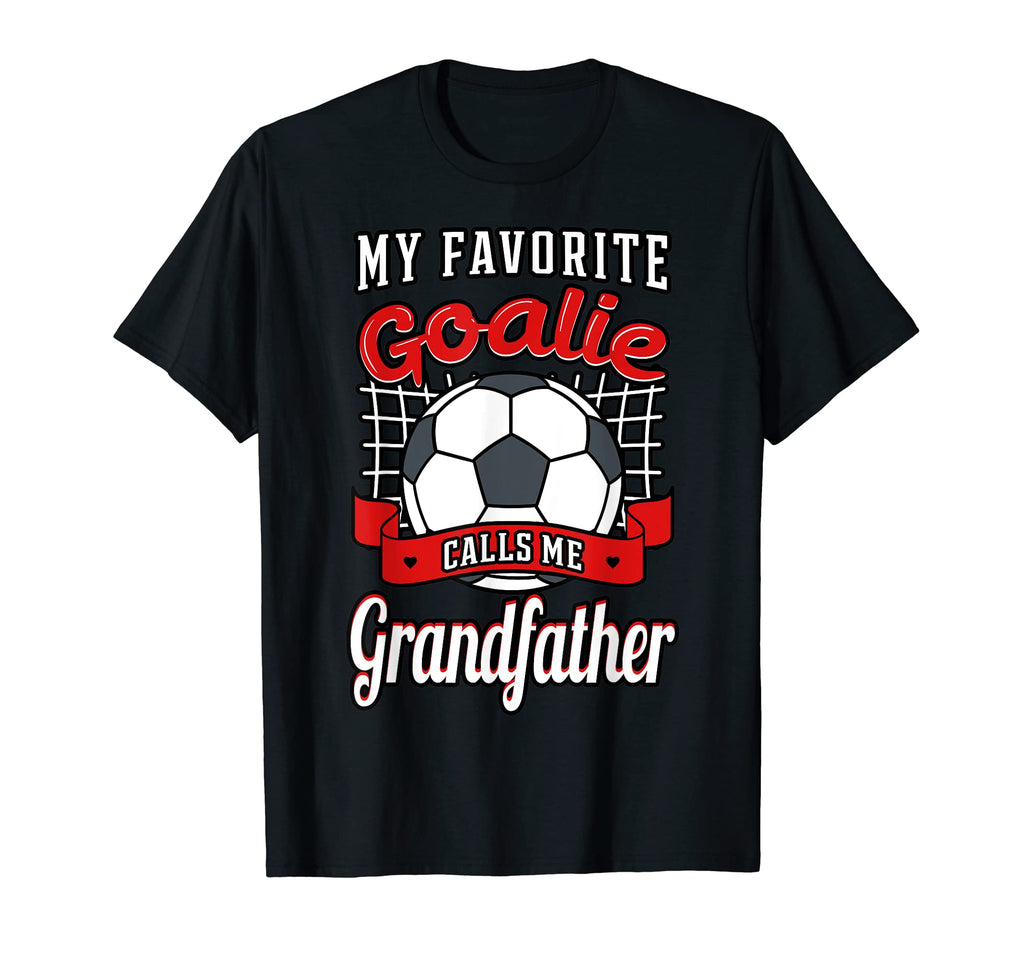 My Favorite Goalie Calls Me T-Shirt - Fun Novelty Design Men Women - T-Shirt, Sweatshirt, Hoodie