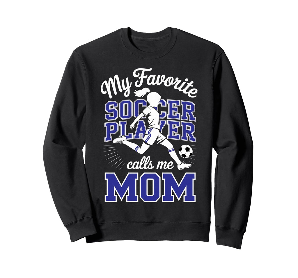 Soccer Mama Favorite Soccer Player Sweatshirt - Unique Graphic for Adults - T-Shirt, Sweatshirt, Hoodie