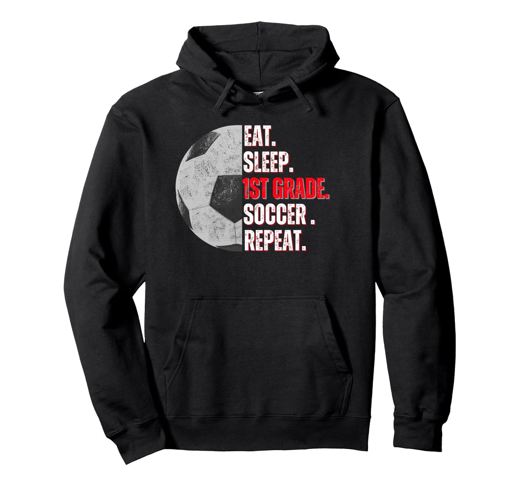 Eat Sleep 1St Grade Soccer Repeat Little Hoodie - Graphic Print Men Women - T-Shirt, Sweatshirt, Hoodie