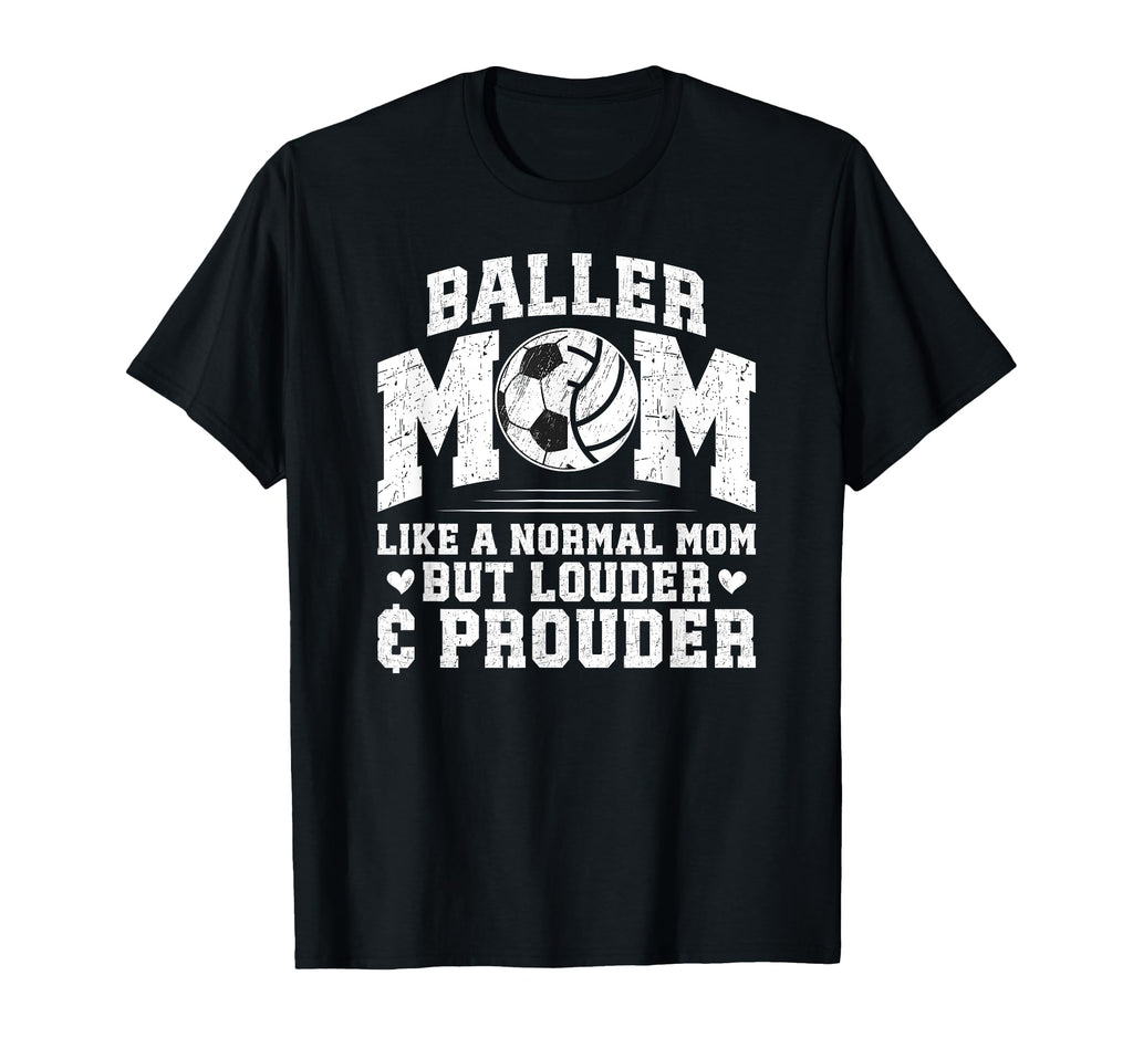 Baller Mom Louder Prouder Volleyball T-Shirt - Fun Novelty Design Unisex - T-Shirt, Sweatshirt, Hoodie