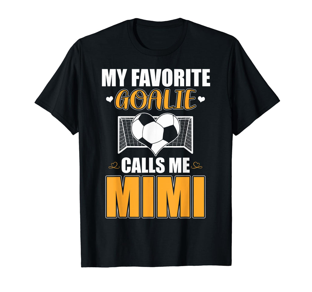 My Favorite Goalie Calls Me Mimi T-Shirt - Casual Everyday Wear for Adults - T-Shirt, Sweatshirt, Hoodie