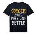 Mens Funny Soccer Makes Everything T-Shirt - Unique Graphic for Adults - T-Shirt, Sweatshirt, Hoodie