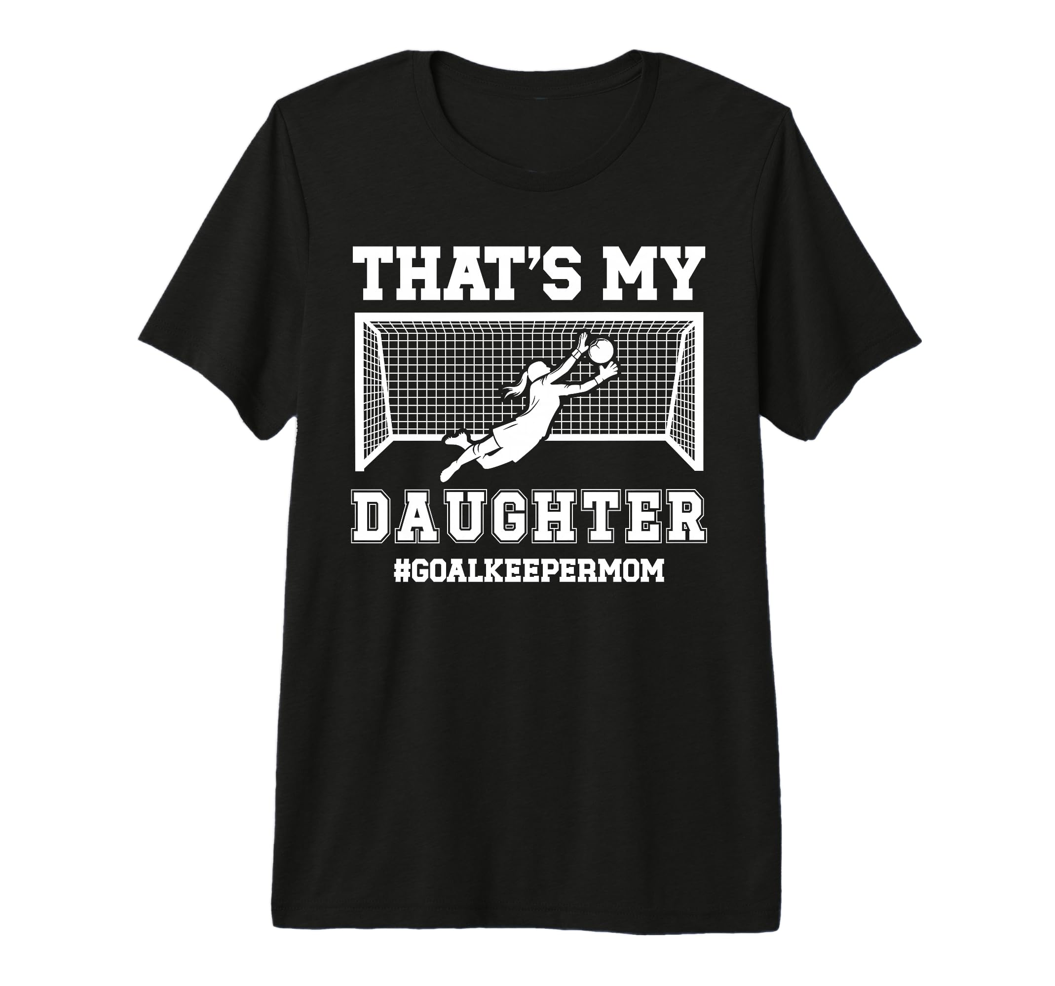 Proud Soccer Goalkeeper Mom Soccer T-Shirt - Fun Novelty Design for Adults - T-Shirt, Sweatshirt, Hoodie