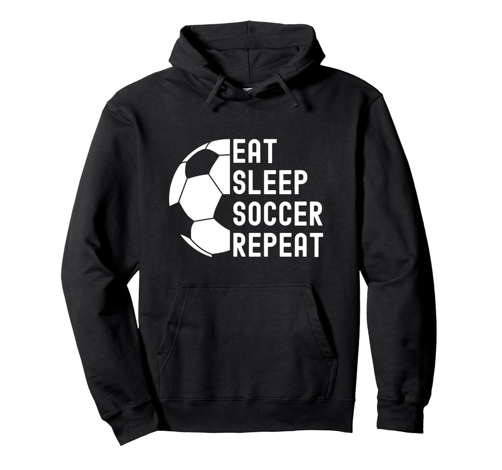 Eat Sleep Soccer Repeat Soccer Hoodie - Fun Novelty Design Men Women - T-Shirt, Sweatshirt, Hoodie