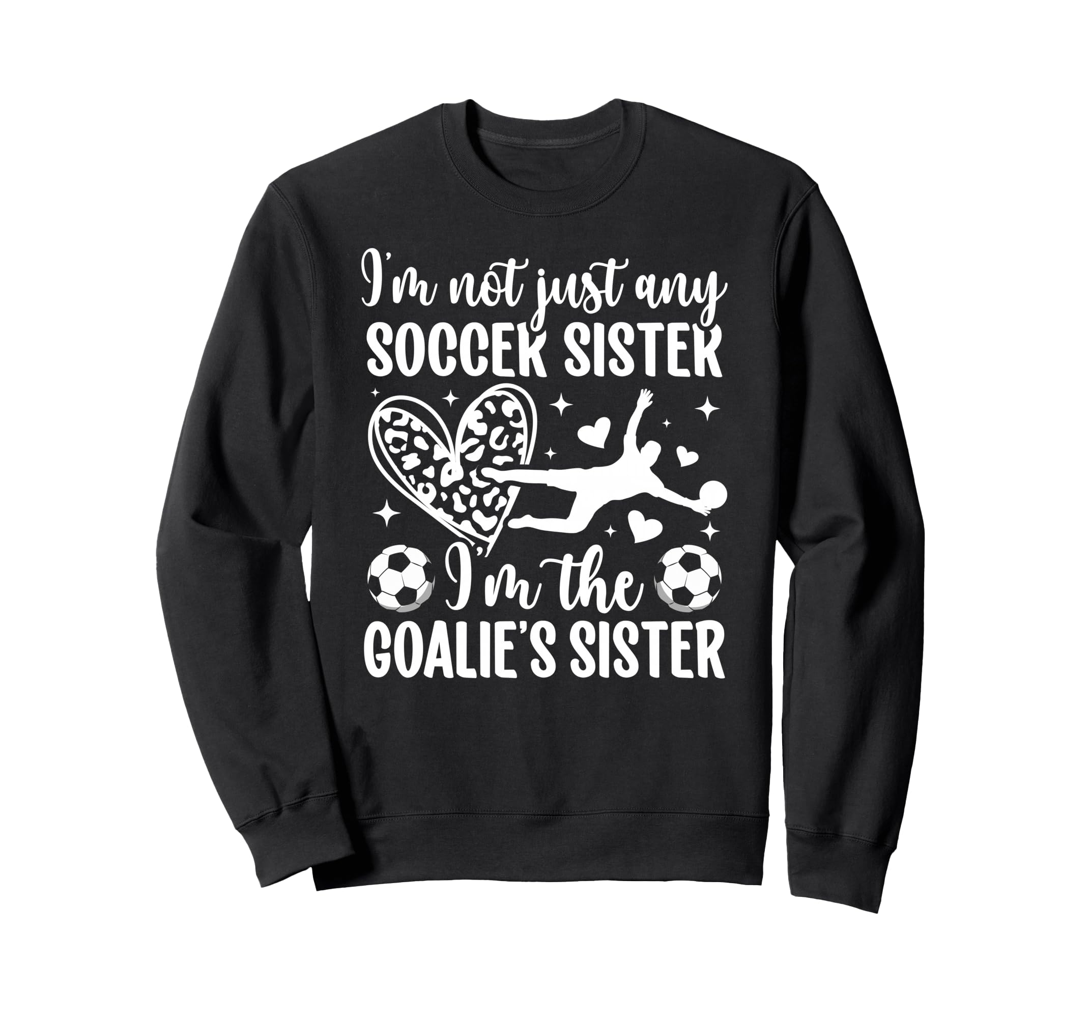 Im Soccer Goalie Sister Soccer Sweatshirt - Casual Everyday Wear Men Women - T-Shirt, Sweatshirt, Hoodie