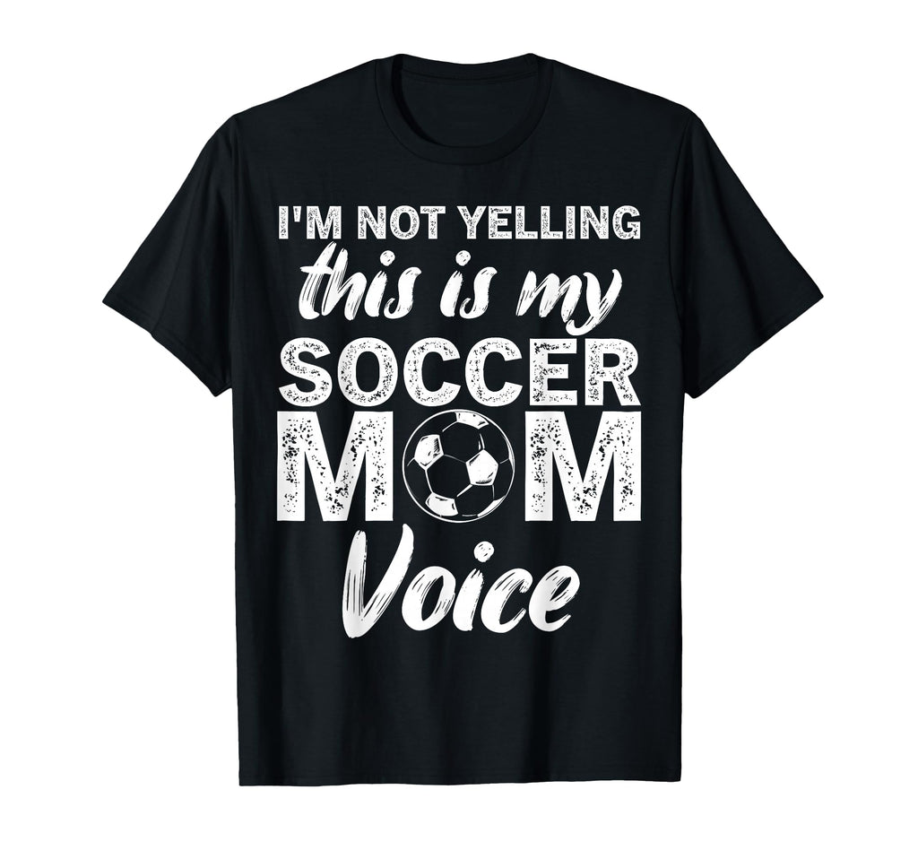 Funny Soccer Mom Im Not Yelling This Is My T-Shirt - Unique Graphic Unisex - T-Shirt, Sweatshirt, Hoodie