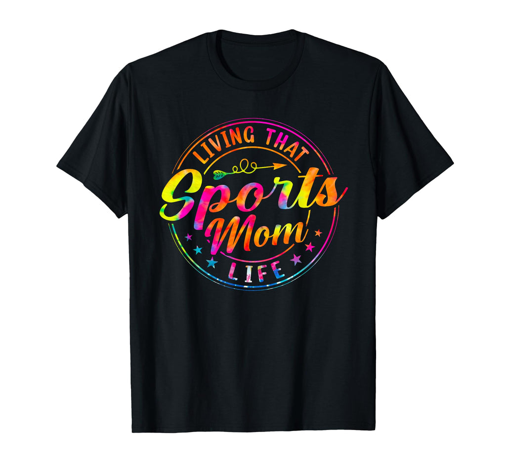 Living That Sports Mom Life Tie Dye T-Shirt - Trendy Graphic Men Women - T-Shirt, Sweatshirt, Hoodie