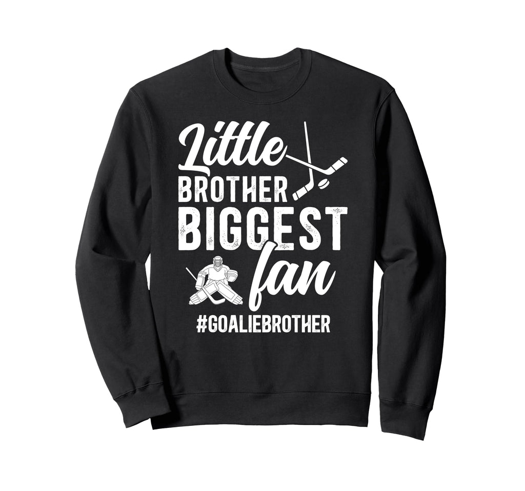 Little Brother Hockey Goalie Brother Sweatshirt - Novelty Apparel Unisex - T-Shirt, Sweatshirt, Hoodie