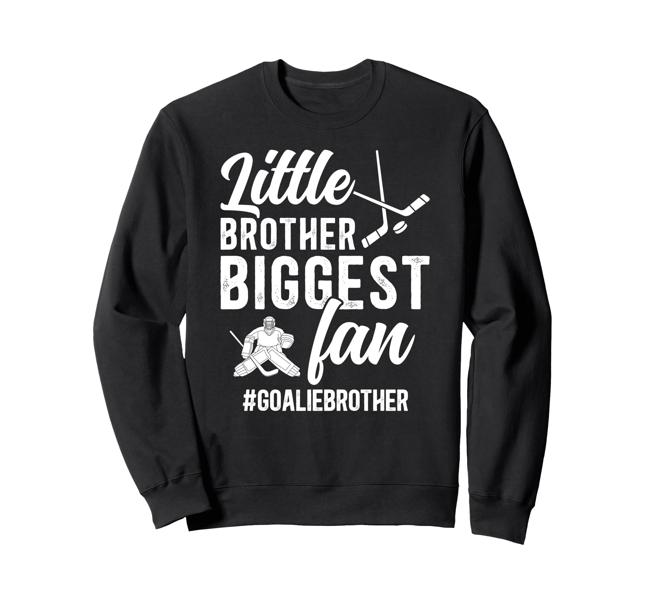 Little Brother Hockey Goalie Brother Sweatshirt - Novelty Apparel Unisex - T-Shirt, Sweatshirt, Hoodie