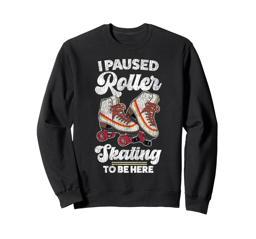 Roller Skating Skate 1970S I Paused Sweatshirt - Unique Graphic Unisex - T-Shirt, Sweatshirt, Hoodie