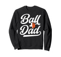 Ball Dad Proud Soccer Basketball Dad Sweatshirt - Unique Graphic for Adults - T-Shirt, Sweatshirt, Hoodie