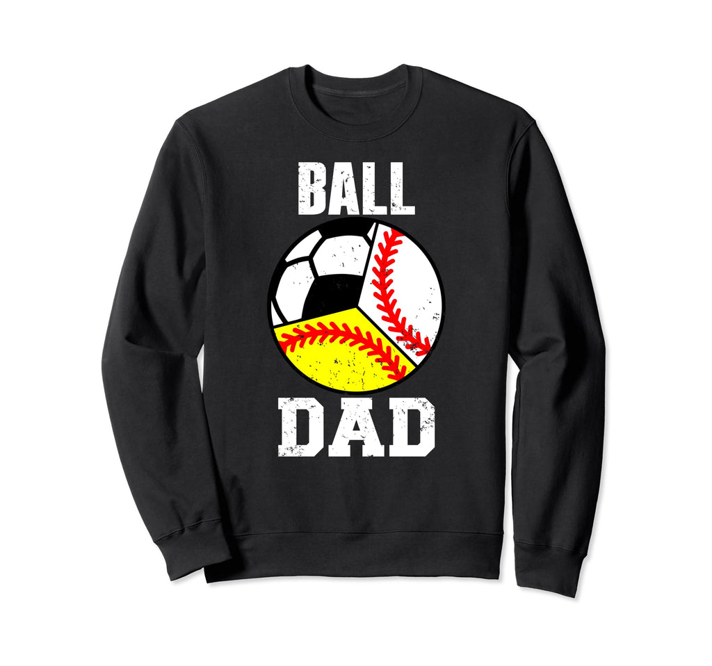 Ball Dad Funny Baseball Softball Sweatshirt - Custom Art Print Unisex - T-Shirt, Sweatshirt, Hoodie