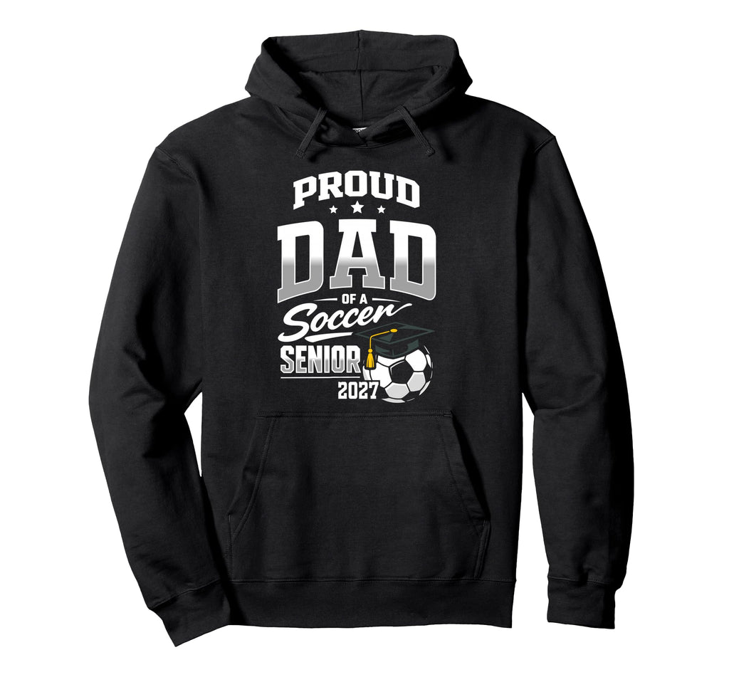 Proud Dad Soccer Senior Class 2027 Hoodie - Fun Novelty Design for Adults - T-Shirt, Sweatshirt, Hoodie