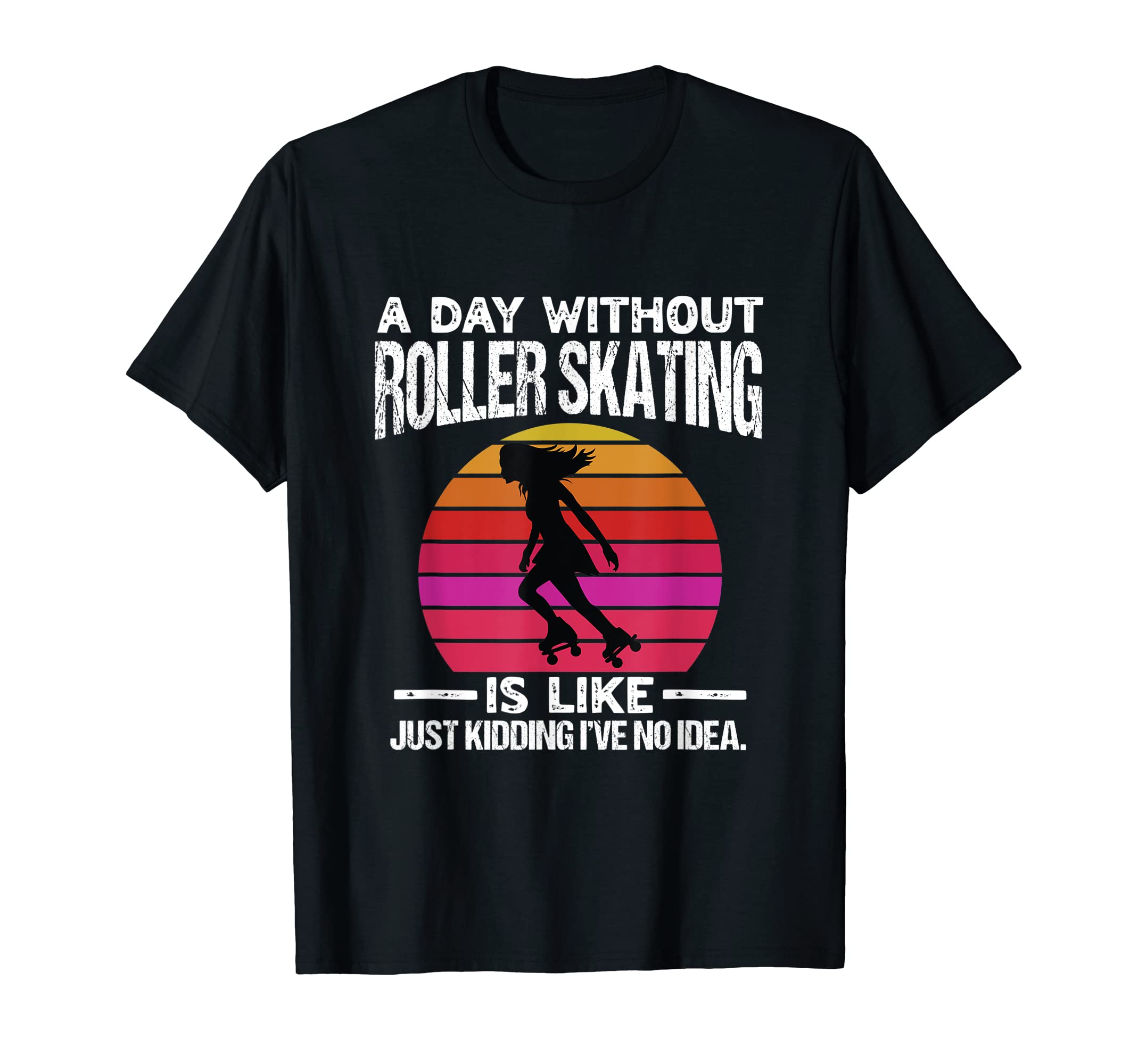 Day Without Roller Skates Funny 70S 80S T-Shirt - Unique Graphic Men Women - T-Shirt, Sweatshirt, Hoodie