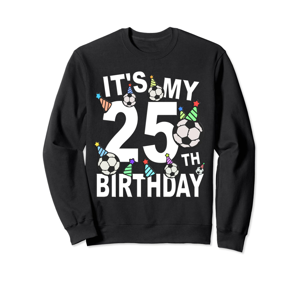 Funny Its My 25Th Birthday Hats Sweatshirt - Unique Graphic for Adults - T-Shirt, Sweatshirt, Hoodie