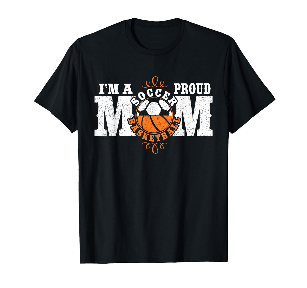 Im Proud Basketball Soccer Mom T-Shirt - Fun Novelty Design Men Women - T-Shirt, Sweatshirt, Hoodie