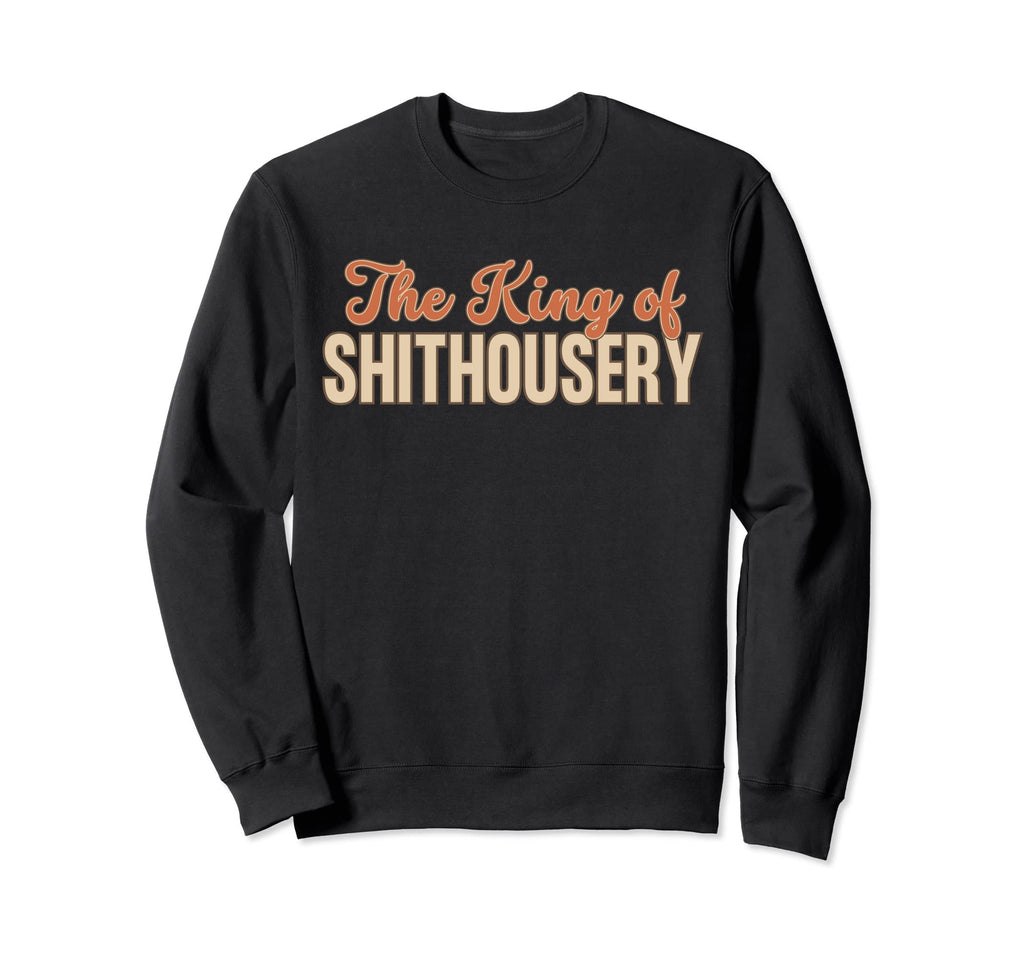 King Shithousery Funny Soccer Sweatshirt - Streetwear Style for Adults - T-Shirt, Sweatshirt, Hoodie