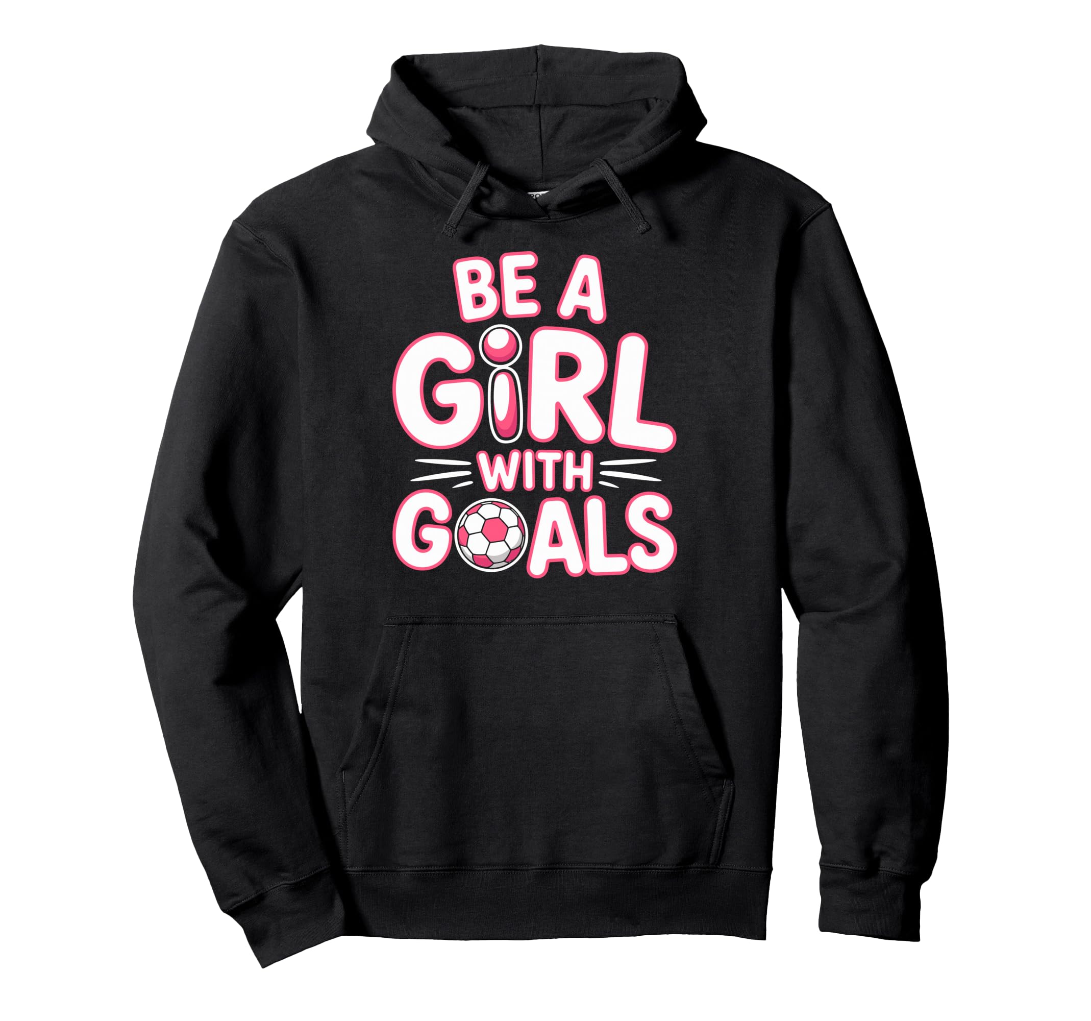 Be Goals Soccer Football Player Game Hoodie - Casual Everyday Wear Unisex - T-Shirt, Sweatshirt, Hoodie