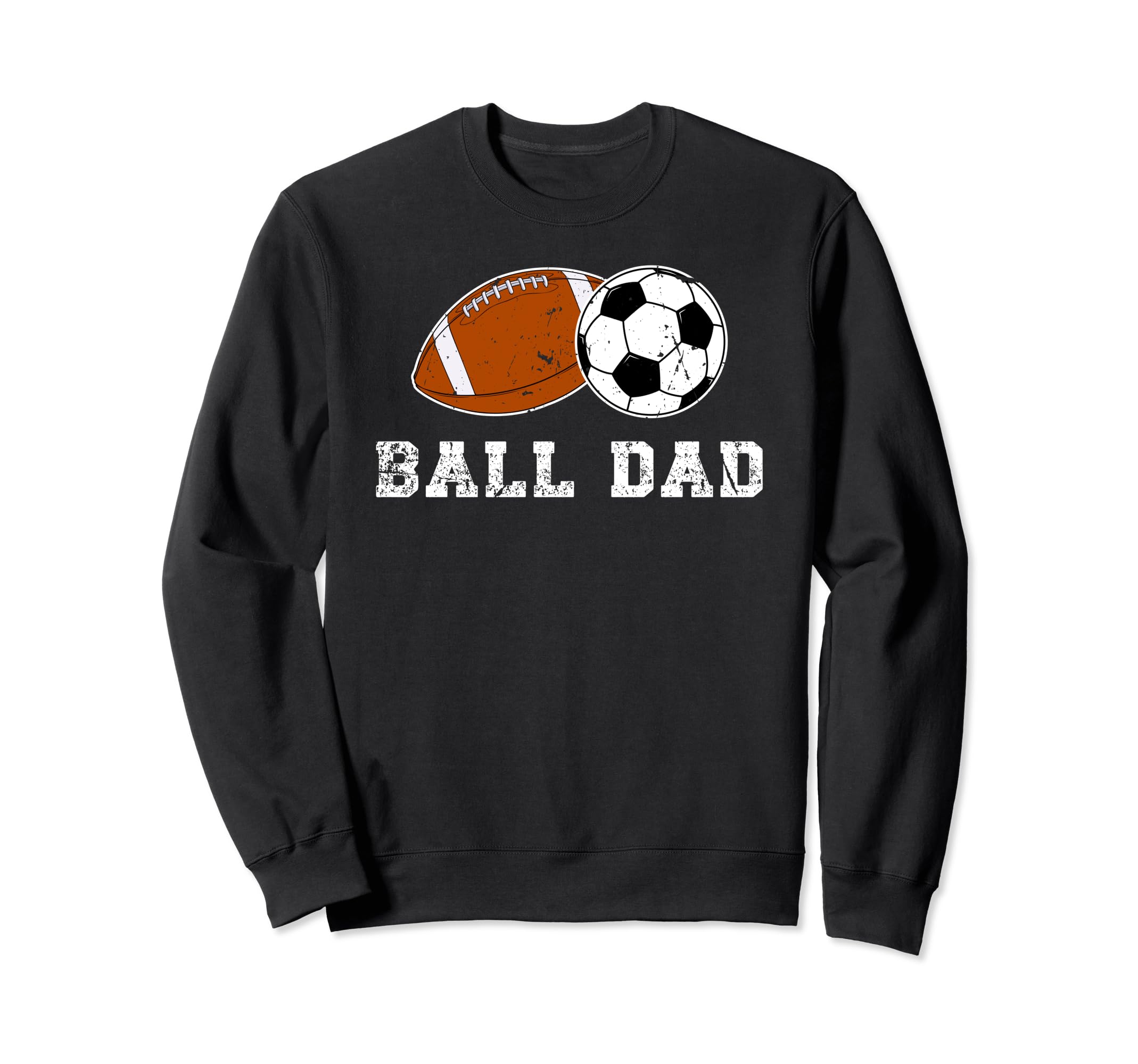 Ball Dad Soccer Football Dad Ballers Sweatshirt - Graphic Print Unisex - T-Shirt, Sweatshirt, Hoodie
