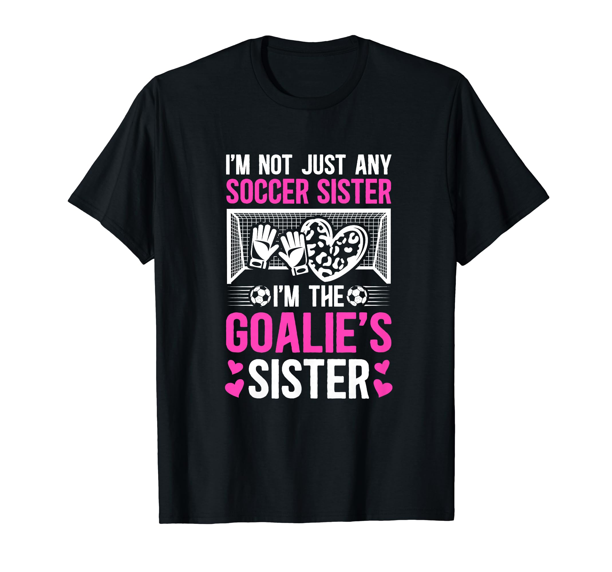 Im Soccer Goalie Sister Soccer T-Shirt - Graphic Print Men Women - T-Shirt, Sweatshirt, Hoodie