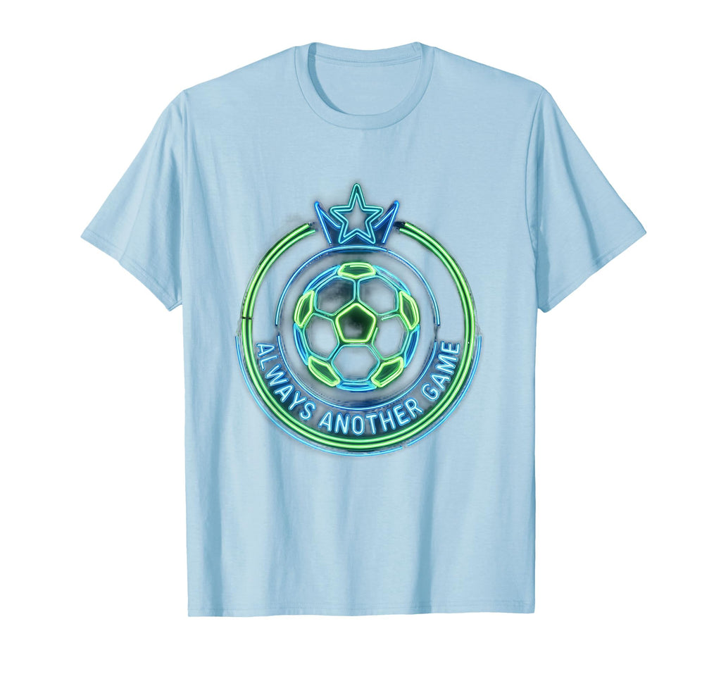 Always Another Game Soccer Fan T-Shirt - Streetwear Style Unisex - T-Shirt, Sweatshirt, Hoodie