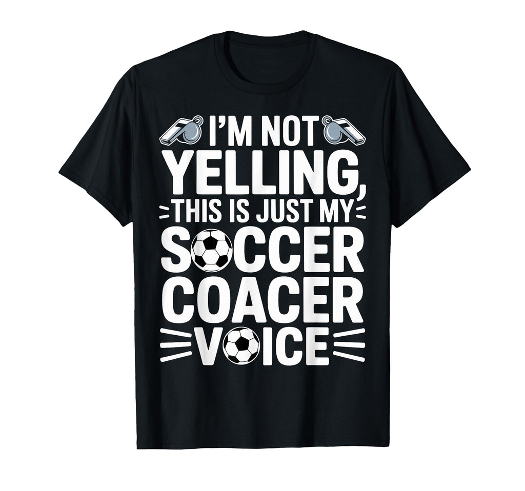 Im Not Yelling This Is Just My Soccer T-Shirt - Novelty Apparel Unisex - T-Shirt, Sweatshirt, Hoodie