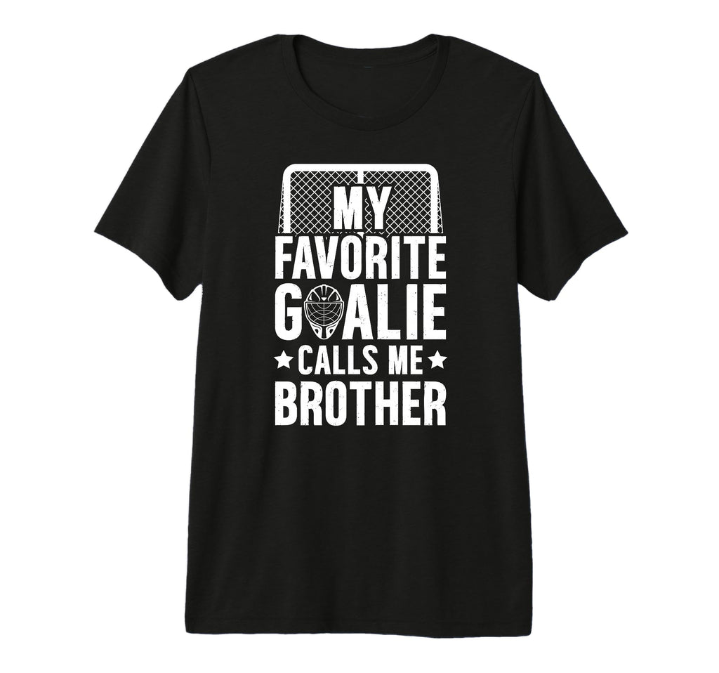 My Favorite Hockey Goalie Brother Hockey T-Shirt - Graphic Print Unisex - T-Shirt, Sweatshirt, Hoodie